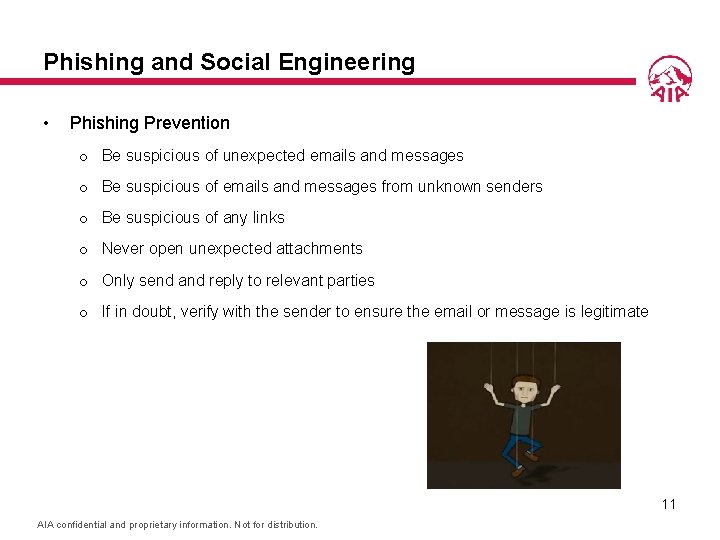 Phishing and Social Engineering • Phishing Prevention o Be suspicious of unexpected emails and