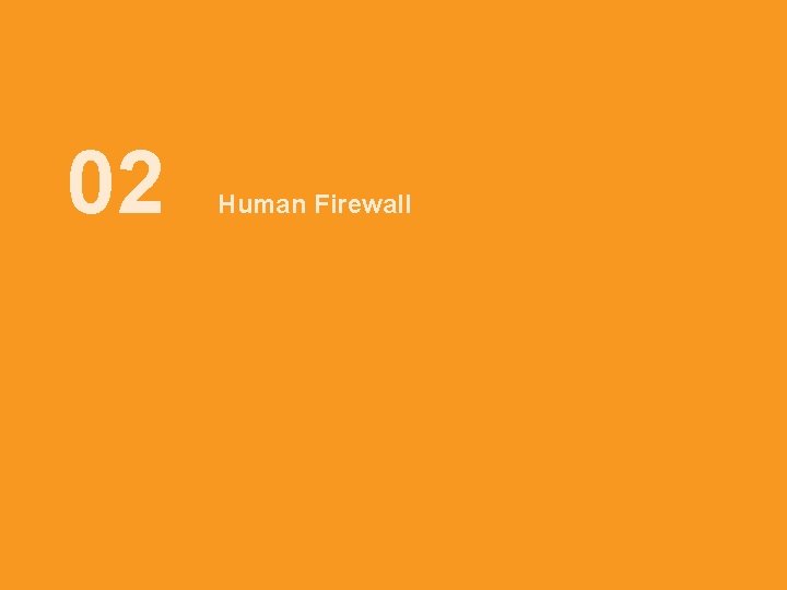 02 Human Firewall AIA confidential and proprietary information. Not for distribution. 