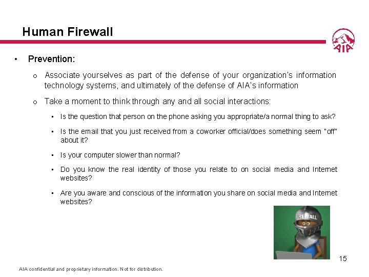 Human Firewall • Prevention: o Associate yourselves as part of the defense of your