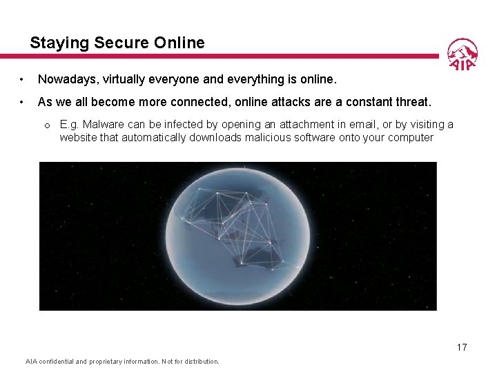 Staying Secure Online • Nowadays, virtually everyone and everything is online. • As we