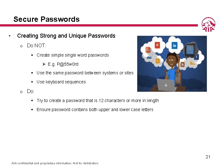 Secure Passwords • Creating Strong and Unique Passwords o Do NOT: § Create simple