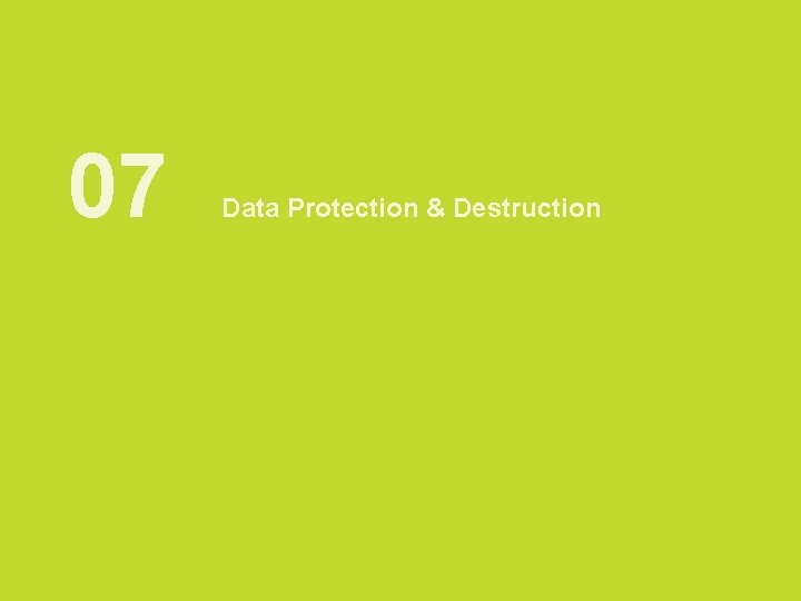 07 Data Protection & Destruction AIA confidential and proprietary information. Not for distribution. 