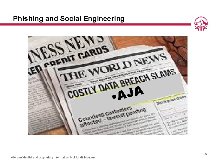 Phishing and Social Engineering A J • A 8 AIA confidential and proprietary information.