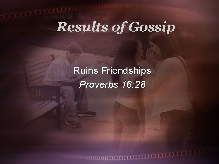 Results of Gossip Ruins Friendships Proverbs 16: 28 