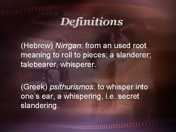 Definitions (Hebrew) Nirrgan: from an used root meaning to roll to pieces; a slanderer;