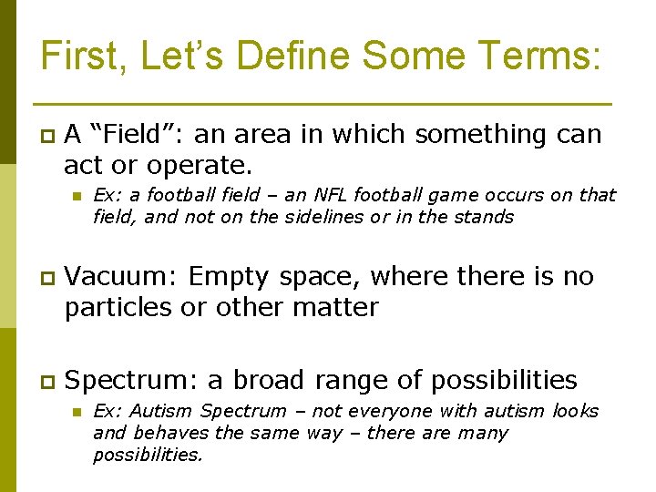 First, Let’s Define Some Terms: p A “Field”: an area in which something can