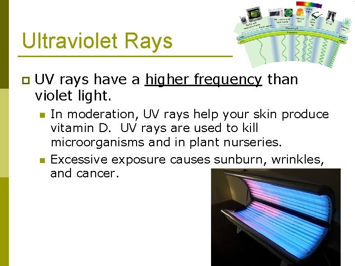 Ultraviolet Rays p UV rays have a higher frequency than violet light. n n