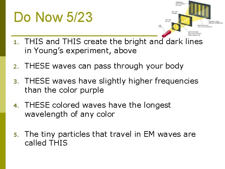 Do Now 5/23 1. THIS and THIS create the bright and dark lines in