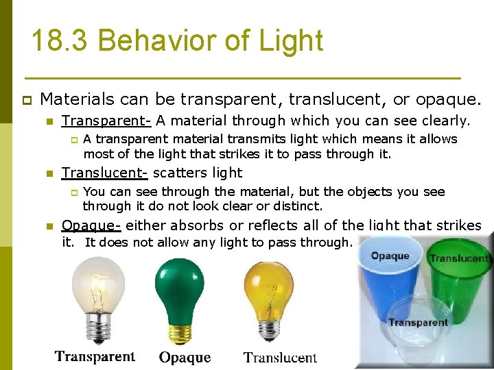 18. 3 Behavior of Light p Materials can be transparent, translucent, or opaque. n