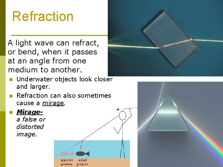 Refraction A light wave can refract, or bend, when it passes at an angle