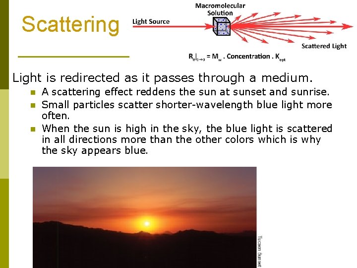 Scattering Light is redirected as it passes through a medium. n n n A