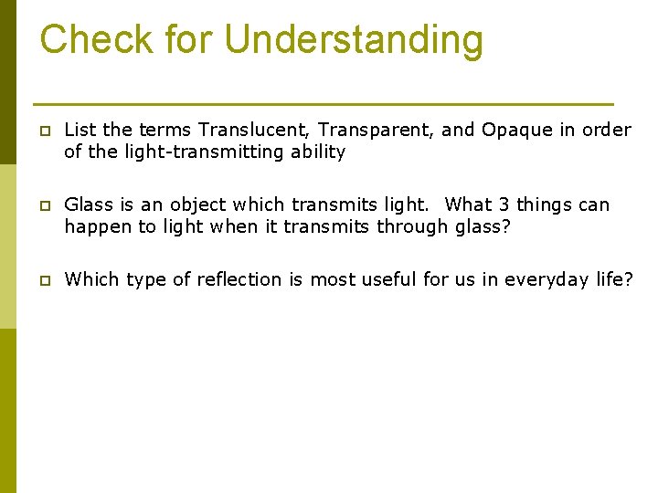 Check for Understanding p List the terms Translucent, Transparent, and Opaque in order of