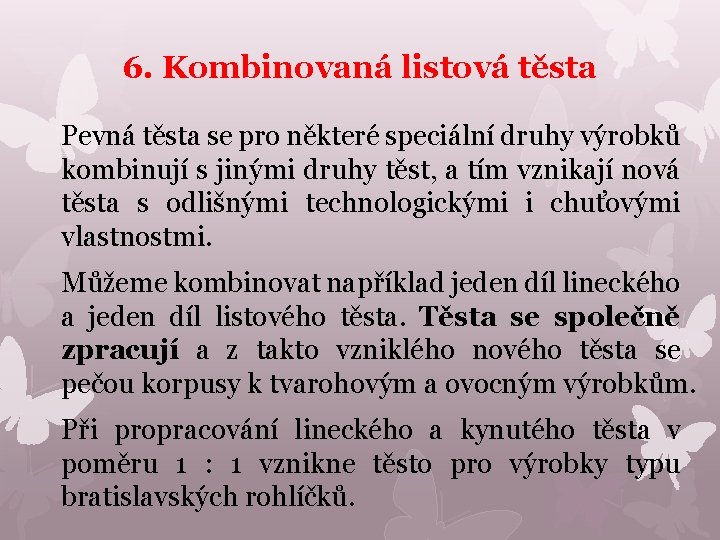6. Kombinovaná listová těsta Pevná těsta se pro některé speciální druhy výrobků kombinují s
