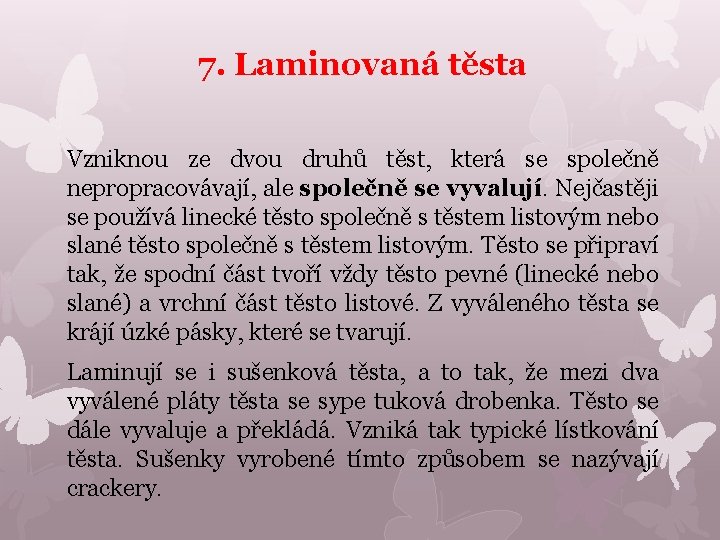 7. Laminovaná těsta Vzniknou ze dvou druhů těst, která se společně nepropracovávají, ale společně