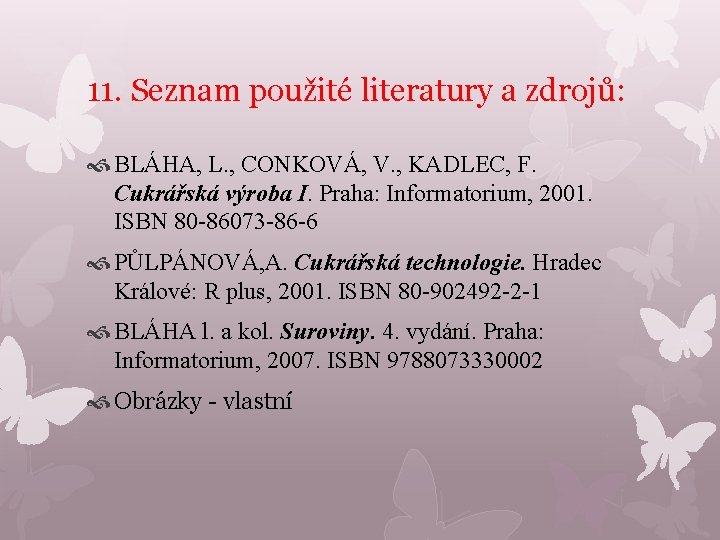 11. Seznam použité literatury a zdrojů: BLÁHA, L. , CONKOVÁ, V. , KADLEC, F.