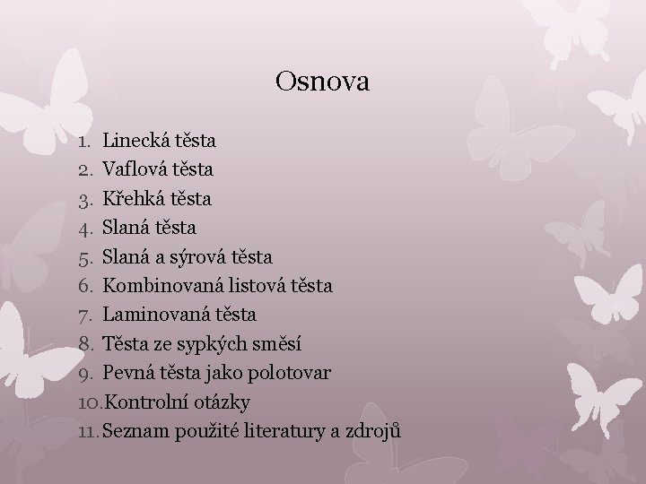 Osnova 1. Linecká těsta 2. Vaflová těsta 3. Křehká těsta 4. Slaná těsta 5.