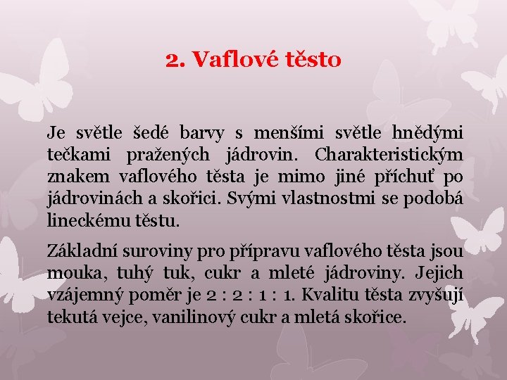 2. Vaflové těsto Je světle šedé barvy s menšími světle hnědými tečkami pražených jádrovin.