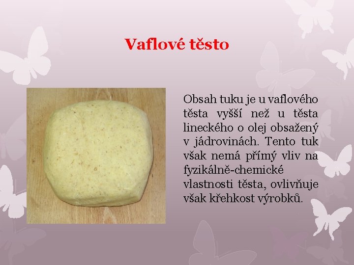 Vaflové těsto Obsah tuku je u vaflového těsta vyšší než u těsta lineckého o