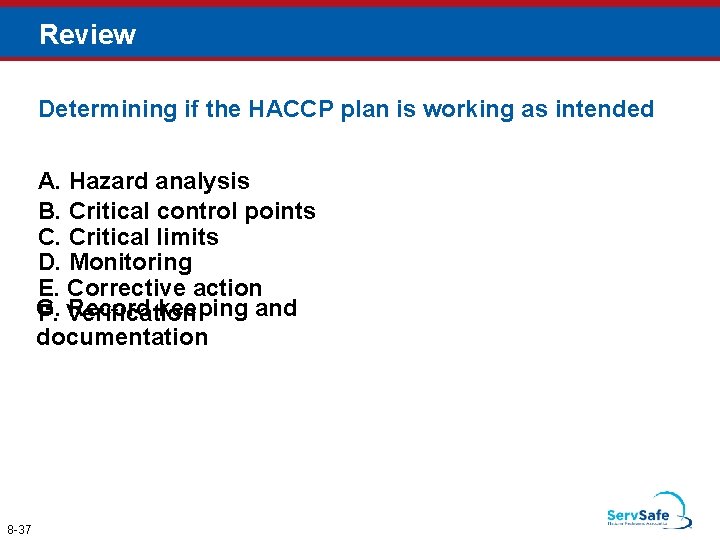 Review Determining if the HACCP plan is working as intended A. Hazard analysis B.