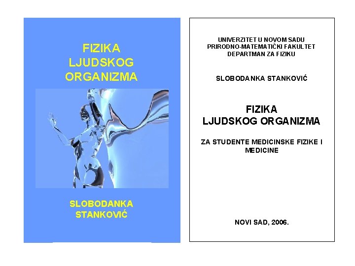 FIZIKA LJUDSKOG ORGANIZMA UNIVERZITET U NOVOM SADU PRIRODNO-MATEMATIČKI FAKULTET DEPARTMAN ZA FIZIKU SLOBODANKA STANKOVIĆ