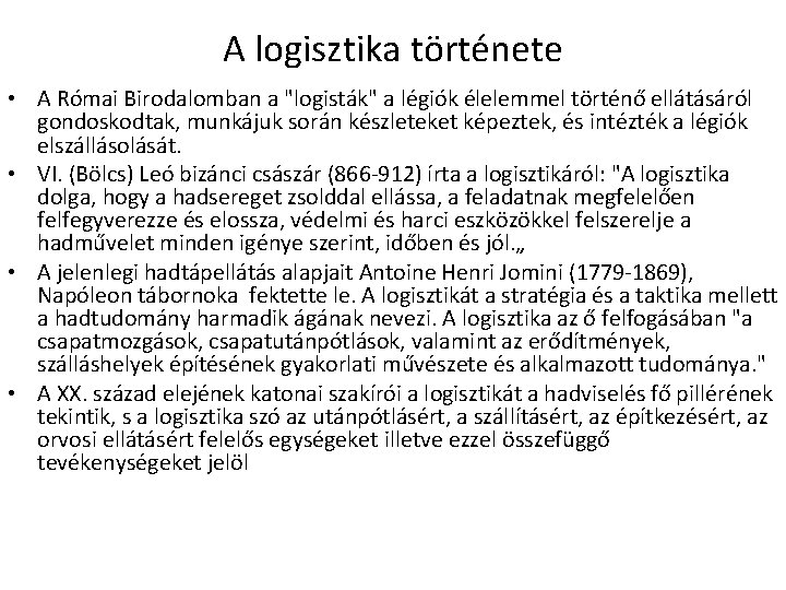 A logisztika története • A Római Birodalomban a "logisták" a légiók élelemmel történő ellátásáról