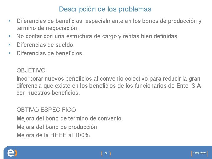 Descripción de los problemas • Diferencias de beneficios, especialmente en los bonos de producción