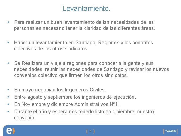 Levantamiento. • Para realizar un buen levantamiento de las necesidades de las personas es