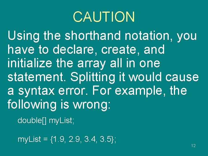 CAUTION Using the shorthand notation, you have to declare, create, and initialize the array