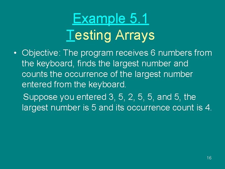 Example 5. 1 Testing Arrays • Objective: The program receives 6 numbers from the