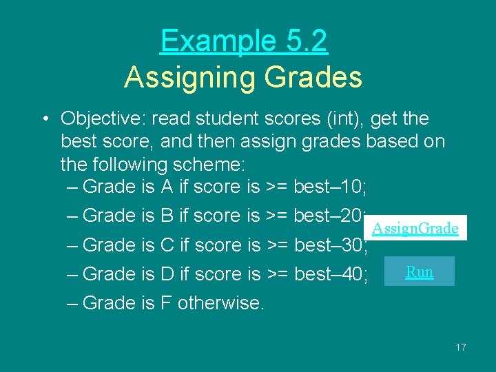 Example 5. 2 Assigning Grades • Objective: read student scores (int), get the best