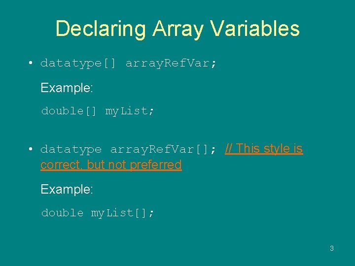 Declaring Array Variables • datatype[] array. Ref. Var; Example: double[] my. List; • datatype