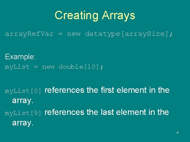 Creating Arrays array. Ref. Var = new datatype[array. Size]; Example: my. List = new