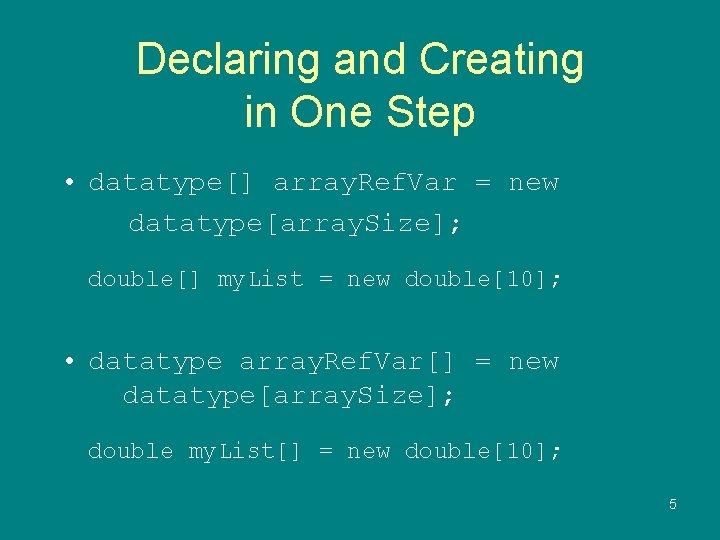 Declaring and Creating in One Step • datatype[] array. Ref. Var = new datatype[array.