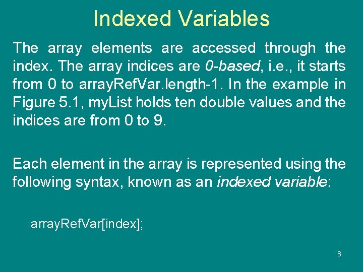 Indexed Variables The array elements are accessed through the index. The array indices are