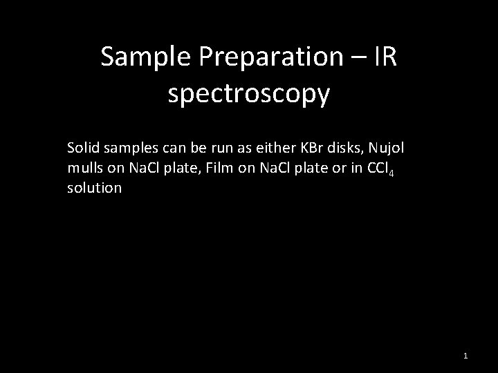 Sample Preparation – IR spectroscopy Solid samples can be run as either KBr disks,