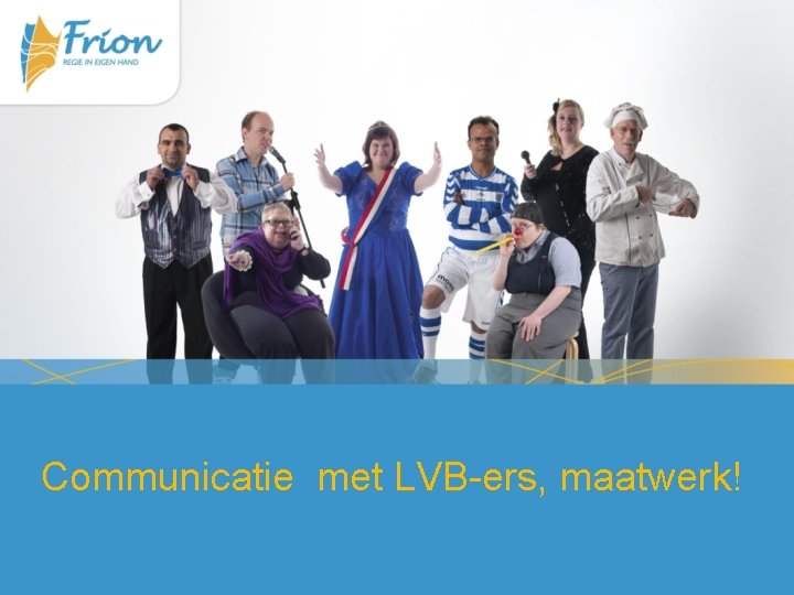 Communicatie met LVB-ers, maatwerk! 