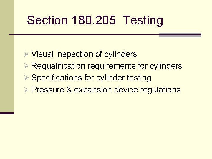  Section 180. 205 Testing Ø Visual inspection of cylinders Ø Requalification requirements for