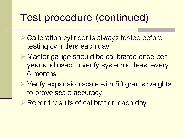 Test procedure (continued) Ø Calibration cylinder is always tested before testing cylinders each day