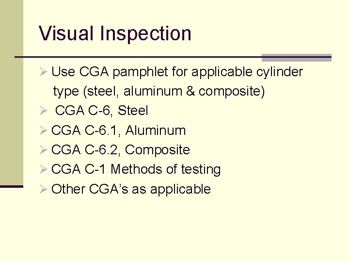 Visual Inspection Ø Use CGA pamphlet for applicable cylinder type (steel, aluminum & composite)