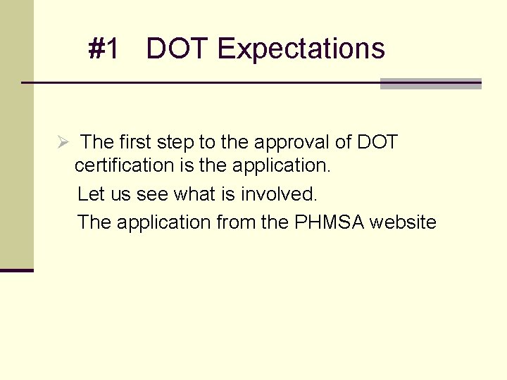  #1 DOT Expectations Ø The first step to the approval of DOT certification