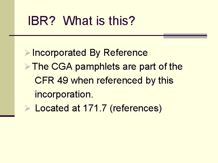  IBR? What is this? Ø Incorporated By Reference Ø The CGA pamphlets are