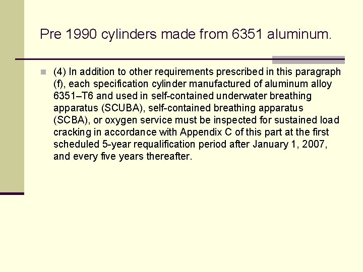 Pre 1990 cylinders made from 6351 aluminum. n (4) In addition to other requirements