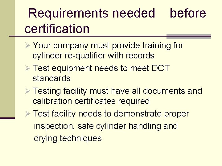  Requirements needed before certification Ø Your company must provide training for cylinder re-qualifier