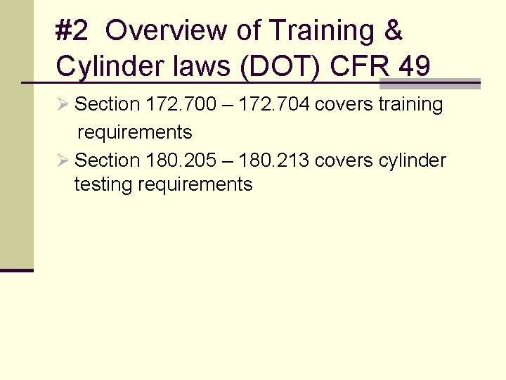 #2 Overview of Training & Cylinder laws (DOT) CFR 49 Ø Section 172. 700