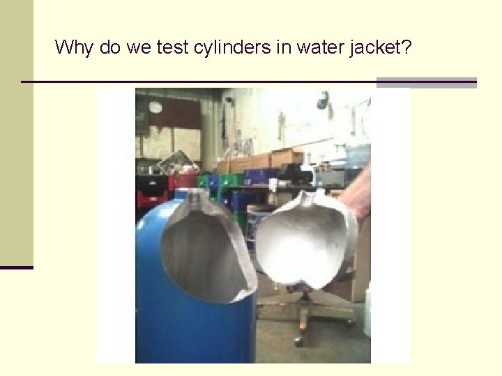 Why do we test cylinders in water jacket? 