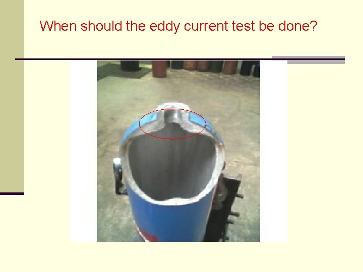 When should the eddy current test be done? 