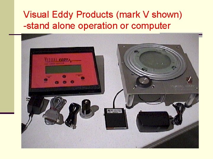 Visual Eddy Products (mark V shown) -stand alone operation or computer 