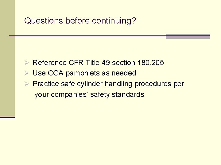 Questions before continuing? Ø Reference CFR Title 49 section 180. 205 Ø Use CGA