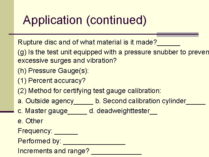 Application (continued) Rupture disc and of what material is it made? ______ (g) Is