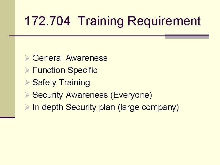 172. 704 Training Requirement Ø General Awareness Ø Function Specific Ø Safety Training Ø